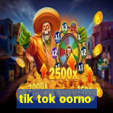 tik tok oorno